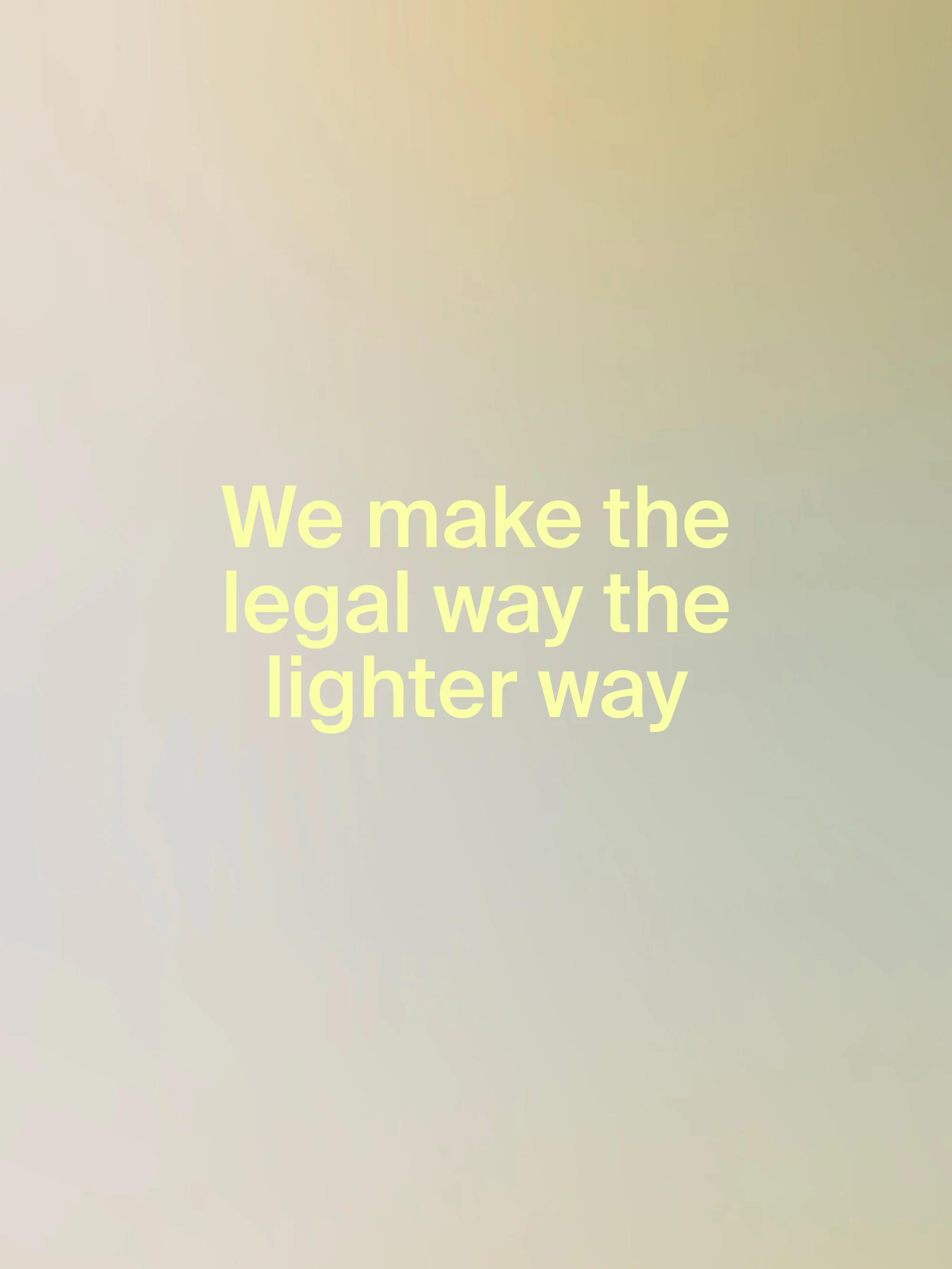 Text art against a soft beige background with a motivational message in pale yellow font: 'We make the legal way the lighter way'.