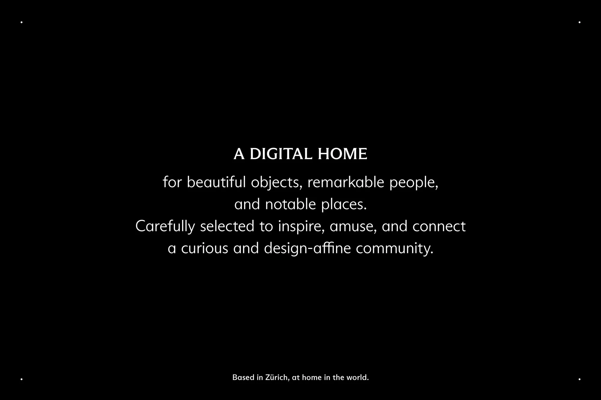 Text on a black background reads, 'A DIGITAL HOME for beautiful objects, remarkable people, and notable places.' Text about Zurich.