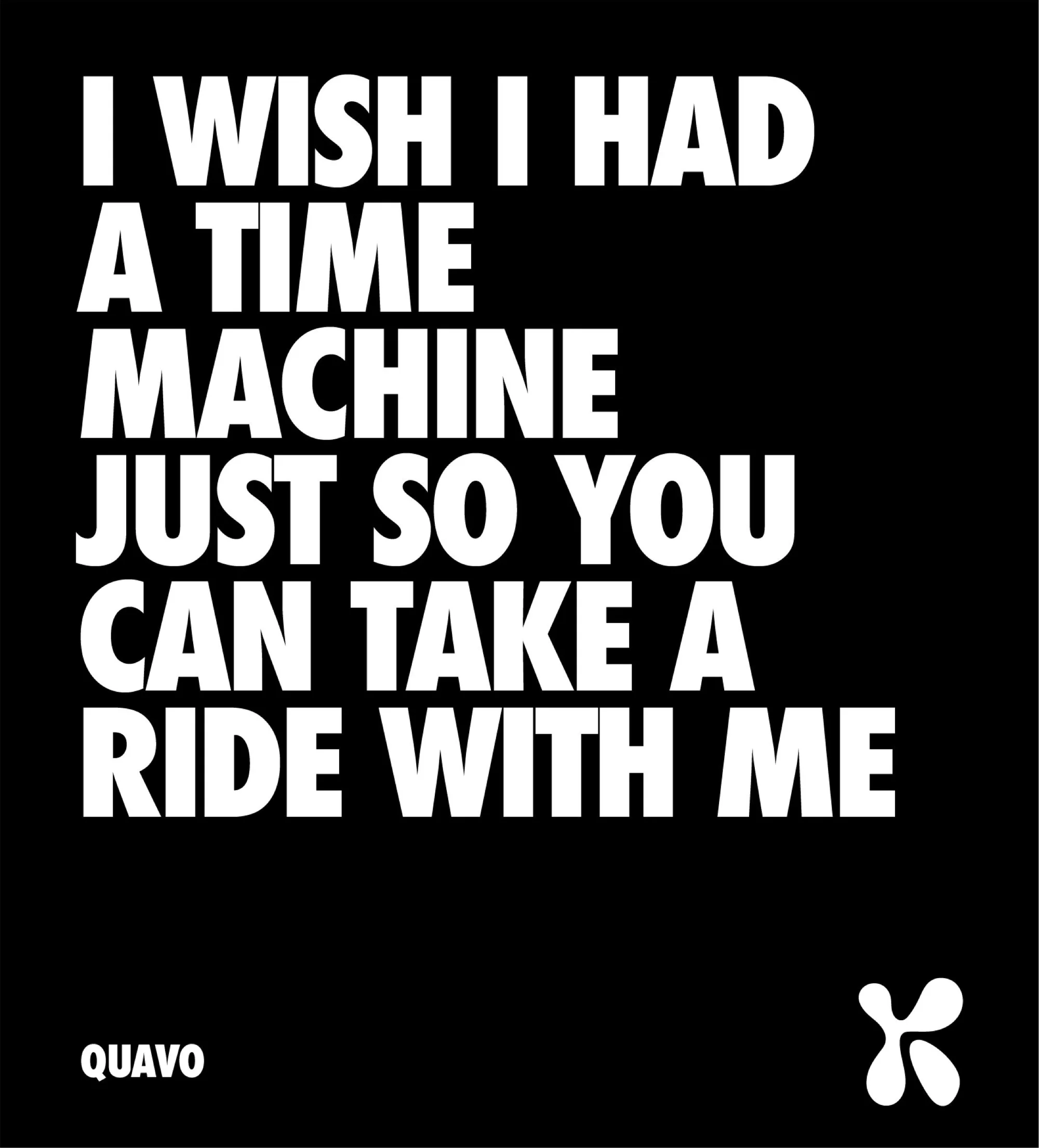 White bold typography on a black backdrop: I WISH I HAD A TIME MACHINE JUST SO YOU CAN TAKE A RIDE WITH ME, Quavo.