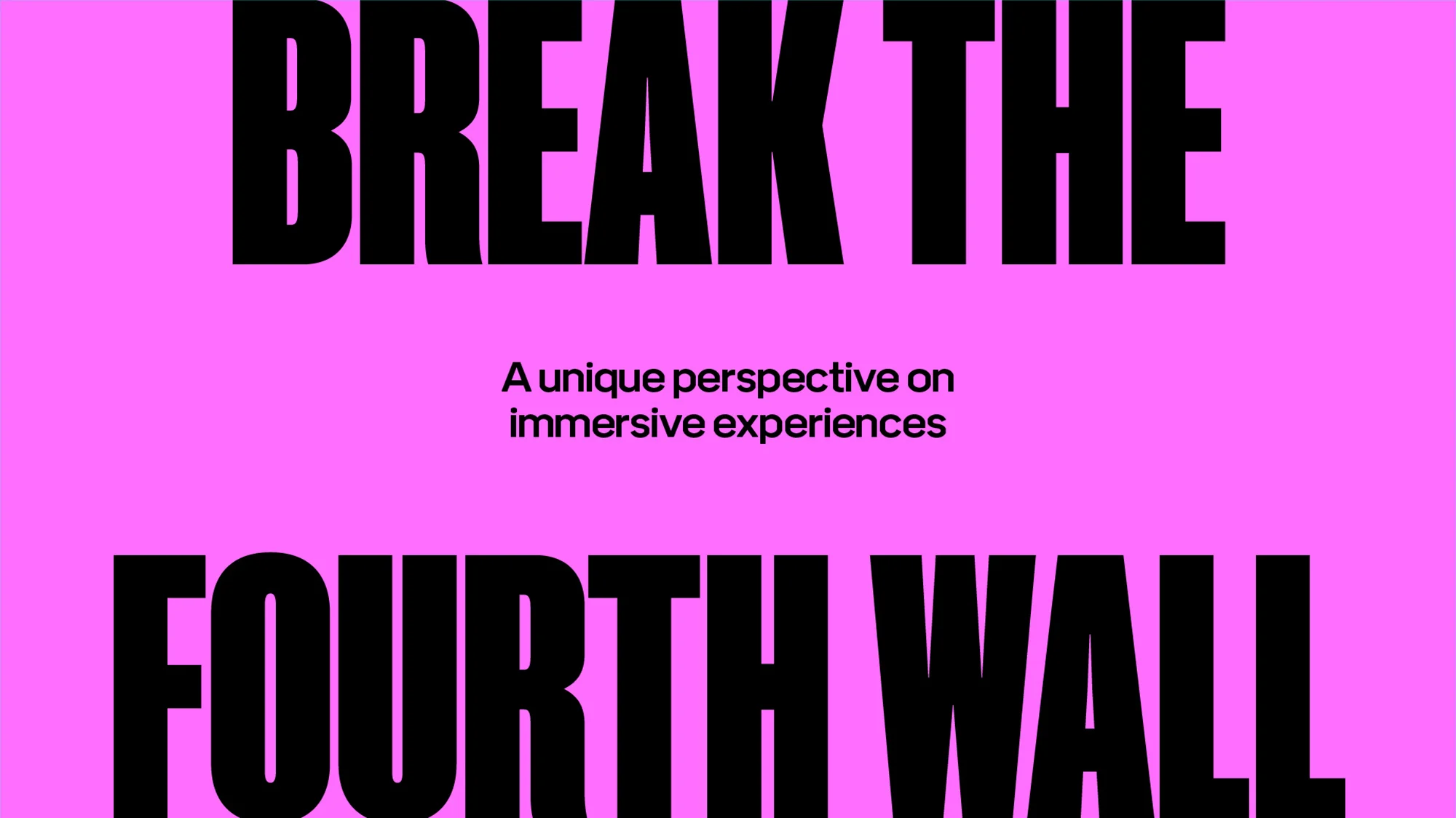 Graphic design with large black text "Break the Fourth Wall" against a solid pink background, conveying a bold, immersive statement.