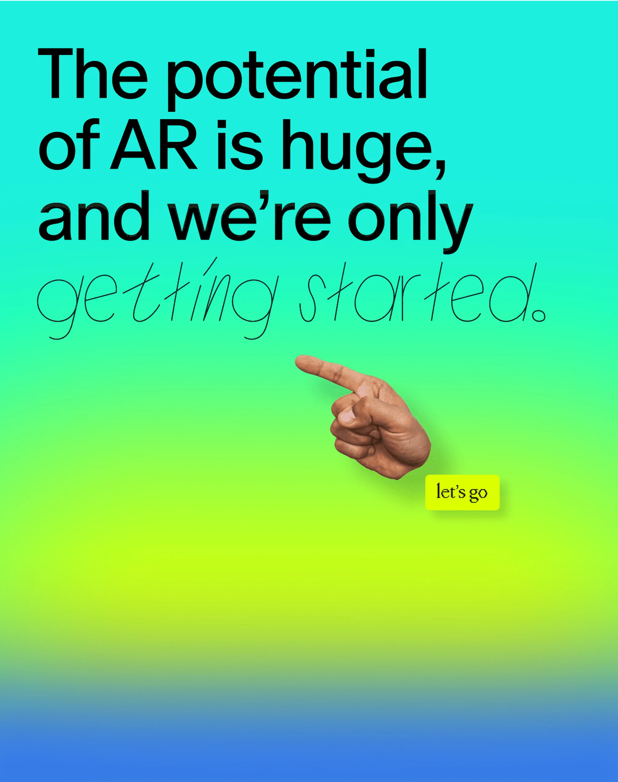 Image with a hand pointing, text saying "The potential of AR is huge, and we're only getting started.", and a "let's go" button.