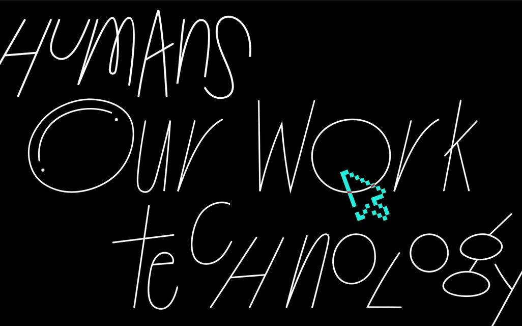 Graphic art in white on black features text 'Humans Our Work Technology' with a pixelated cursor hovering over the letter 'O' in 'Work'.