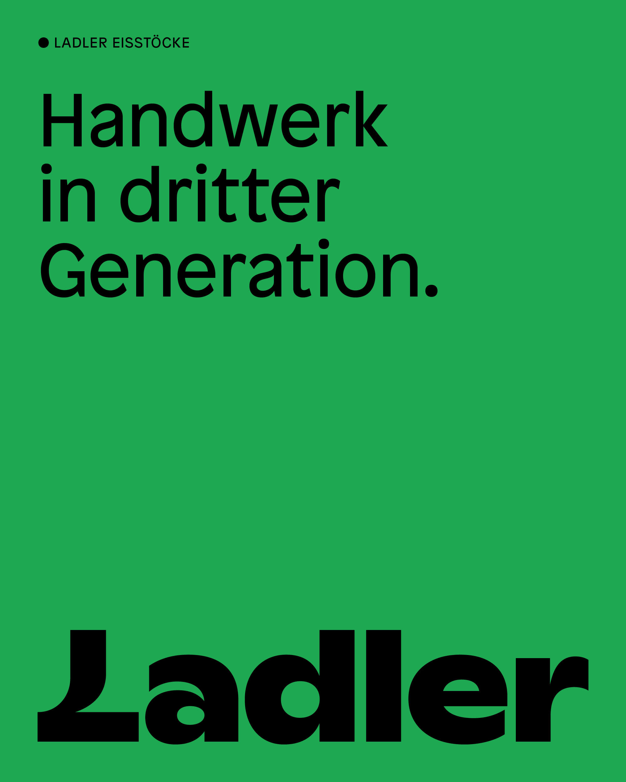 Graphic design on a green background features the words Handwerk in dritter Generation and the name Ladler in black, with Ladler Eisstöcke.