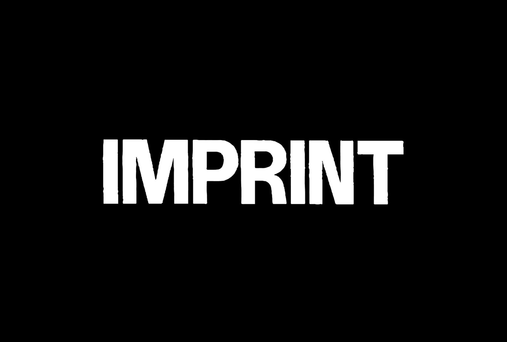 White text 'IMPRINT' on a stark black background creates a high-contrast, minimalistic graphic with a bold and impactful presence.
