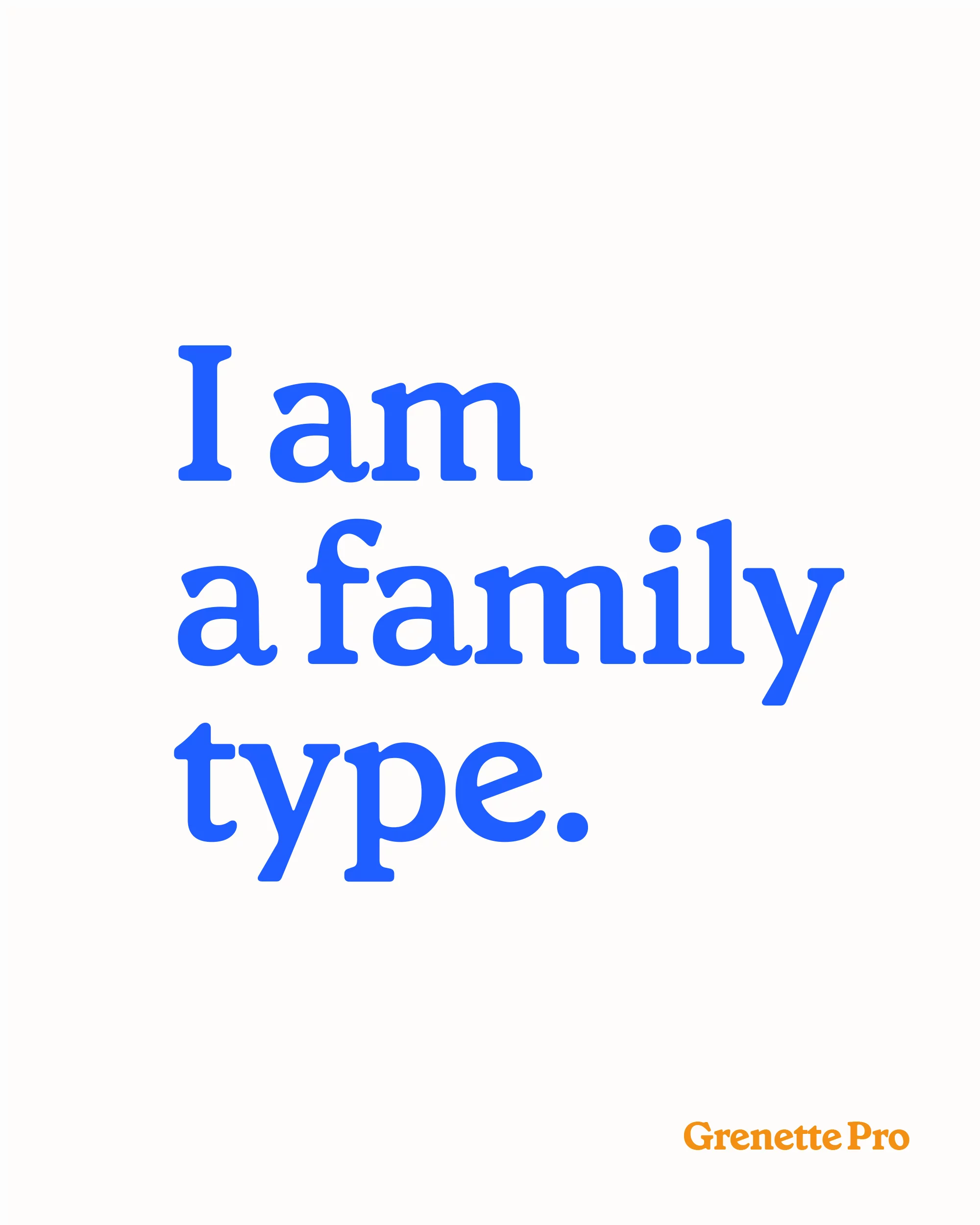 Graphic design text on a white background with the phrase 'I am a family type' in blue font, alongside the Grenette Pro logo.