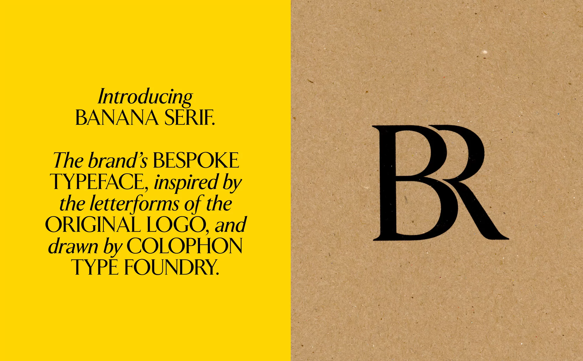 Elegant design showcases 'Banana Serif' typeface; the brand's bespoke typography on yellow and kraft background; bold BR logo.