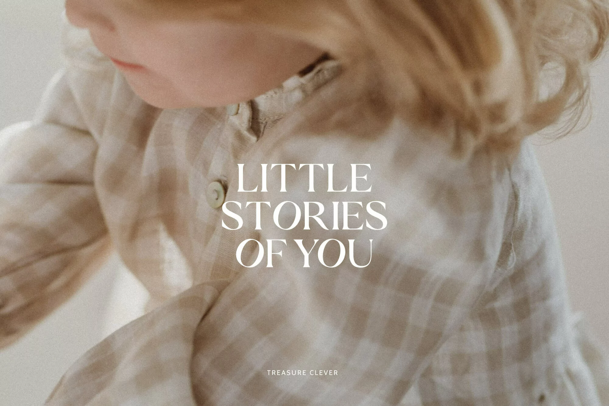Close-up of a child with blonde hair wearing a light-colored, checkered shirt, featuring the text 'LITTLE STORIES OF YOU'.