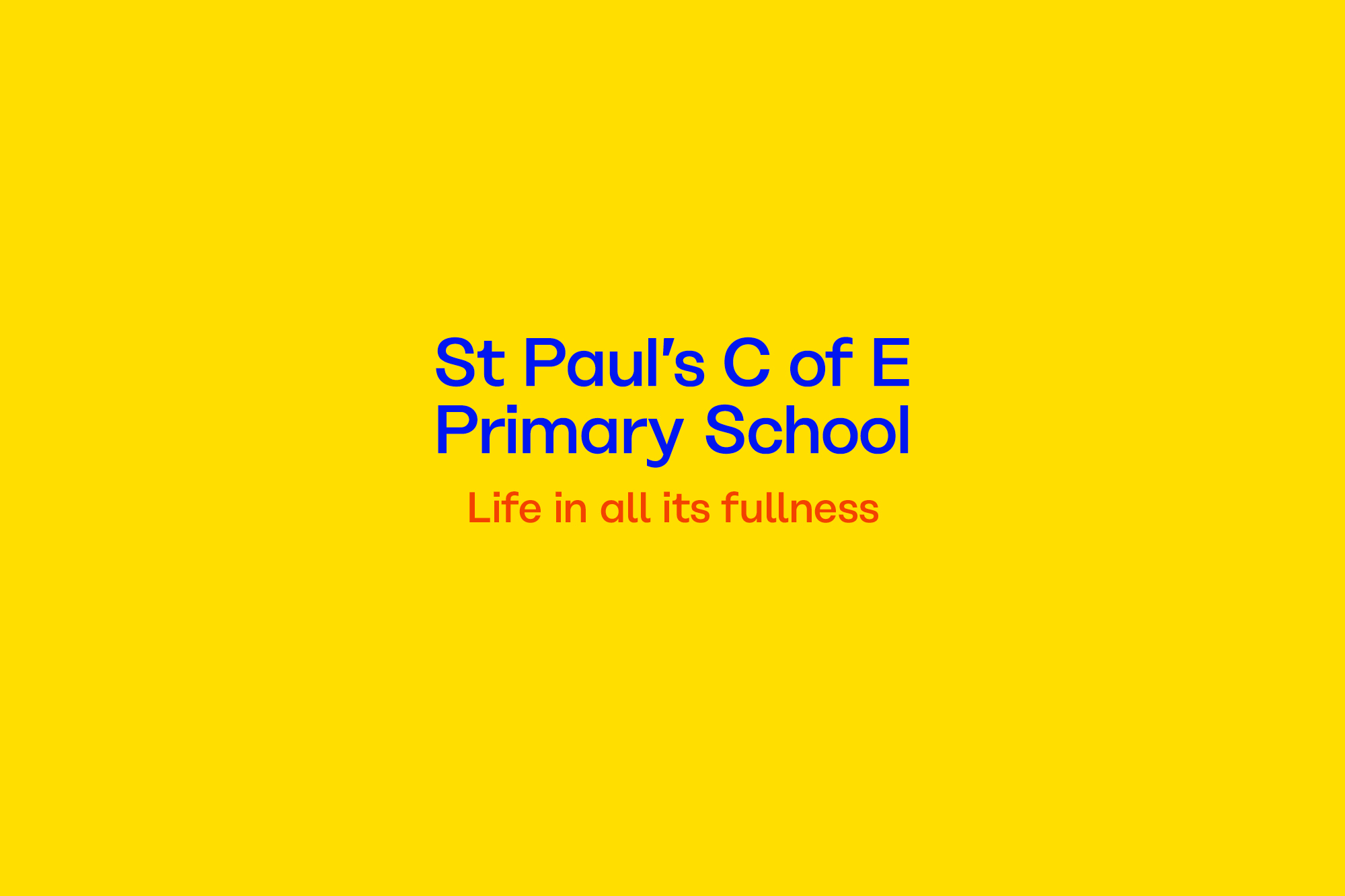 St. Paul's C of E Primary School logo on a yellow background. The text is blue, except for 'Life in all its fullness,' which is red.
