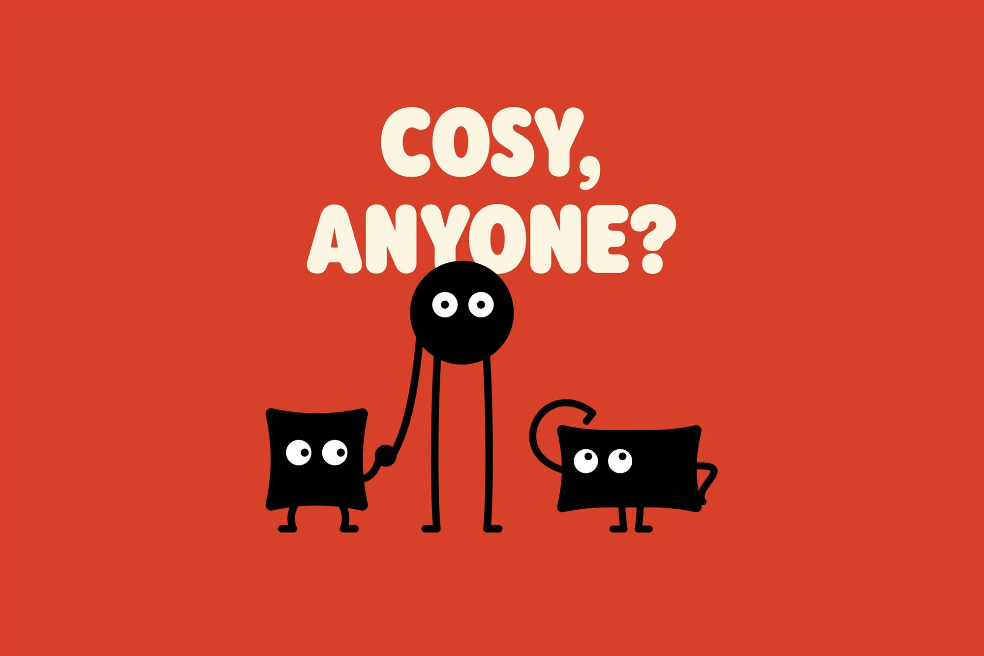 Whimsical cartoon illustration with a circle-headed figure holding hands with a pillow-shaped character on a red background. Text: 'Cosy, Anyone?'