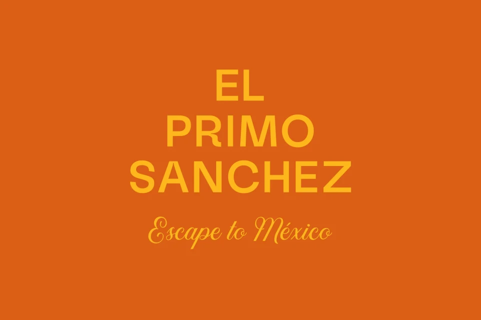 Graphic design with El Primo Sanchez and Escape to Mexico text against an orange background, suggesting travel or tourism.