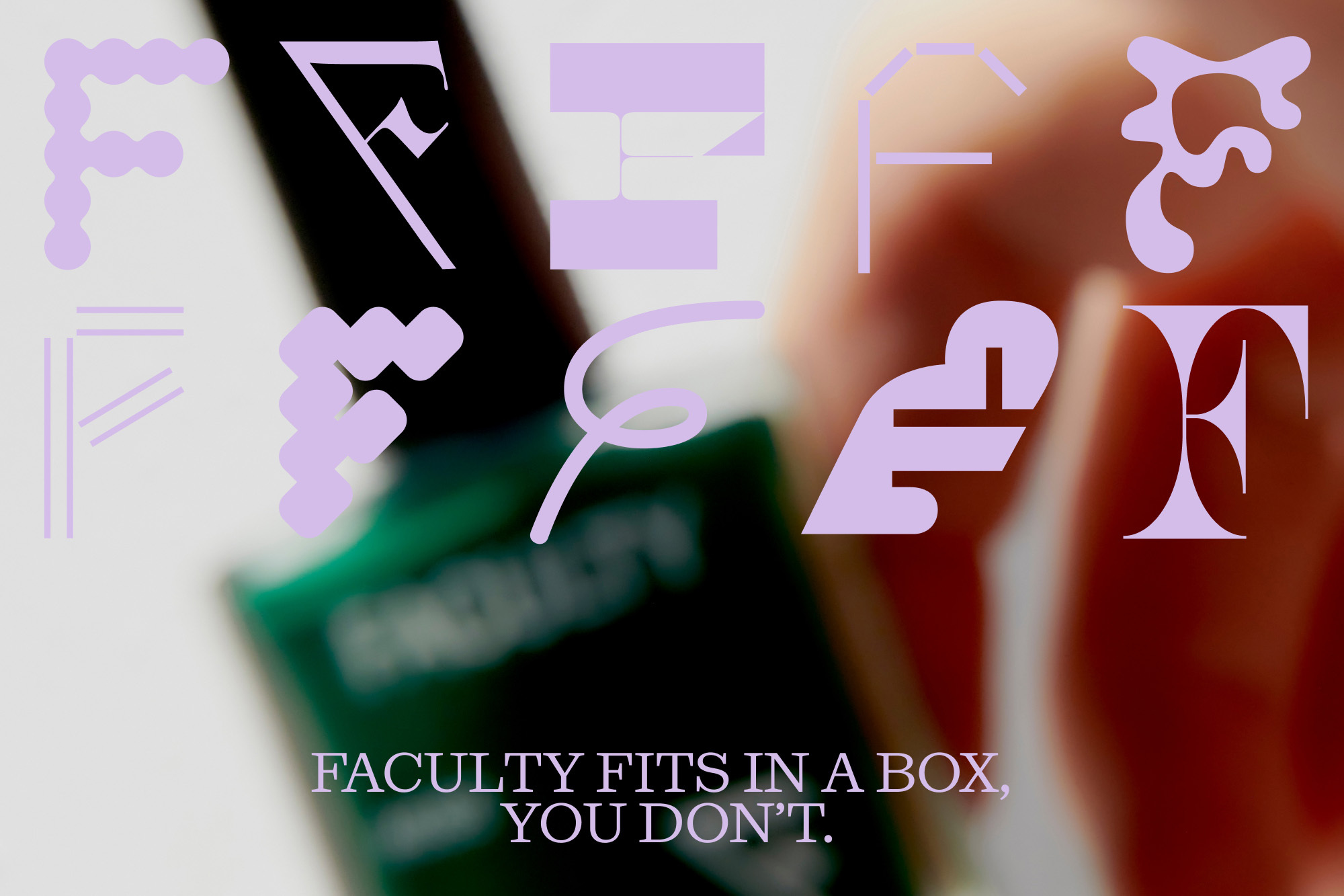Close-up of a bottle of green nail polish with purple 'F' letter graphics and text that reads 'FACULTY FITS IN A BOX, YOU DON'T.'