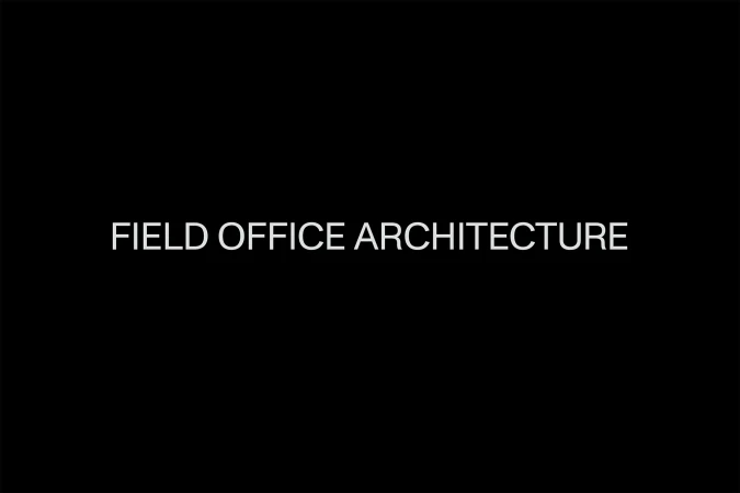 Text on a black background reads, 'FIELD OFFICE ARCHITECTURE' in all caps.