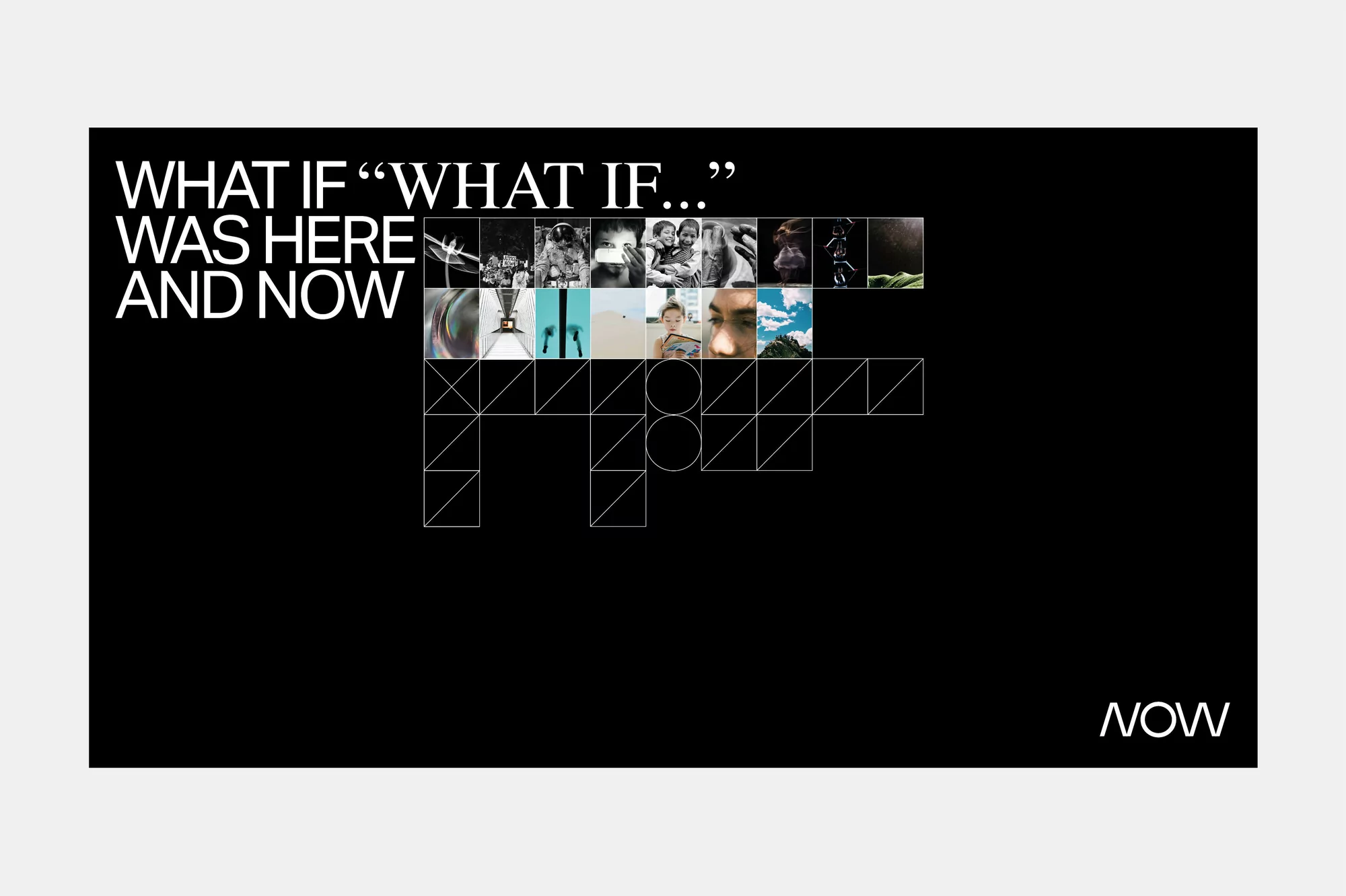 Collage of diverse images with the text 'WHAT IF' and the word 'NOW' over a black background with geometric design elements.