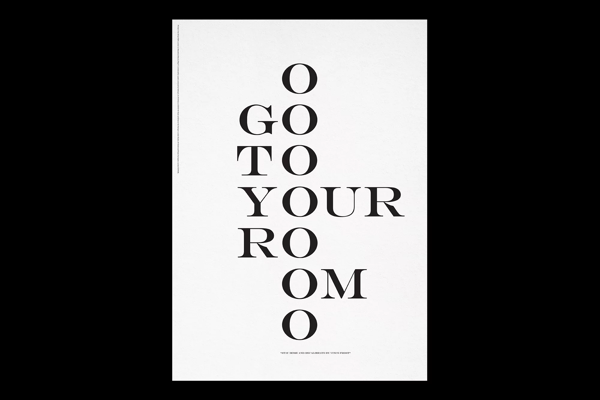 Typography poster with large black text that reads 'O GO TO YOUR RO OM O', set against a clean white background.