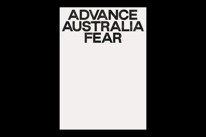 Poster featuring the words Advance, Australia, and Fear in black text against an off-white background, creating a high-contrast, impactful design.