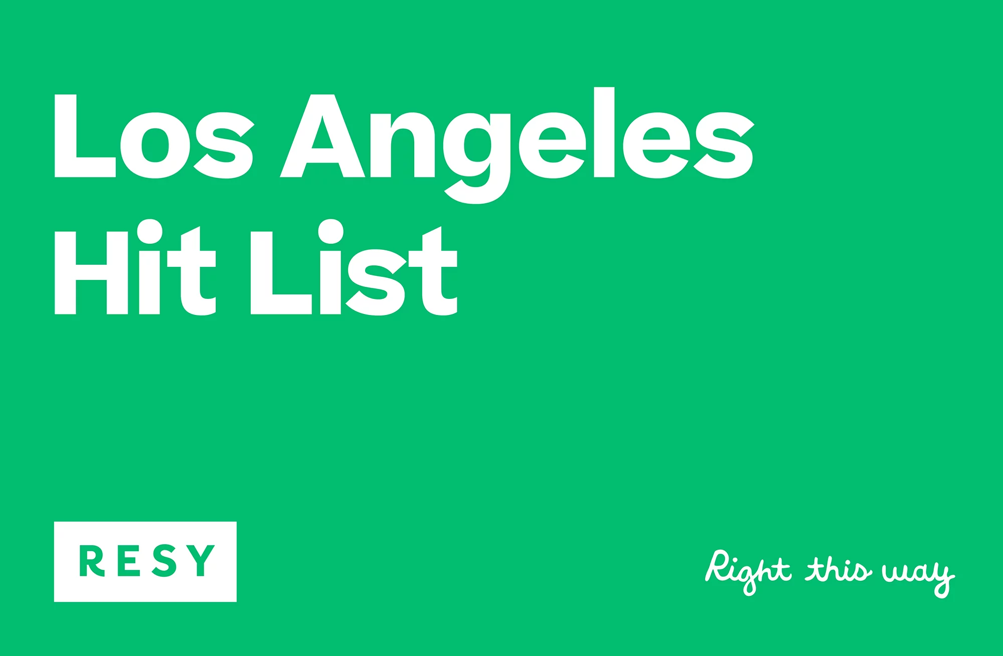 Los Angeles Hit List graphic with RESY logo and 'Right this way' text against a solid green background. Typography is white and bold.