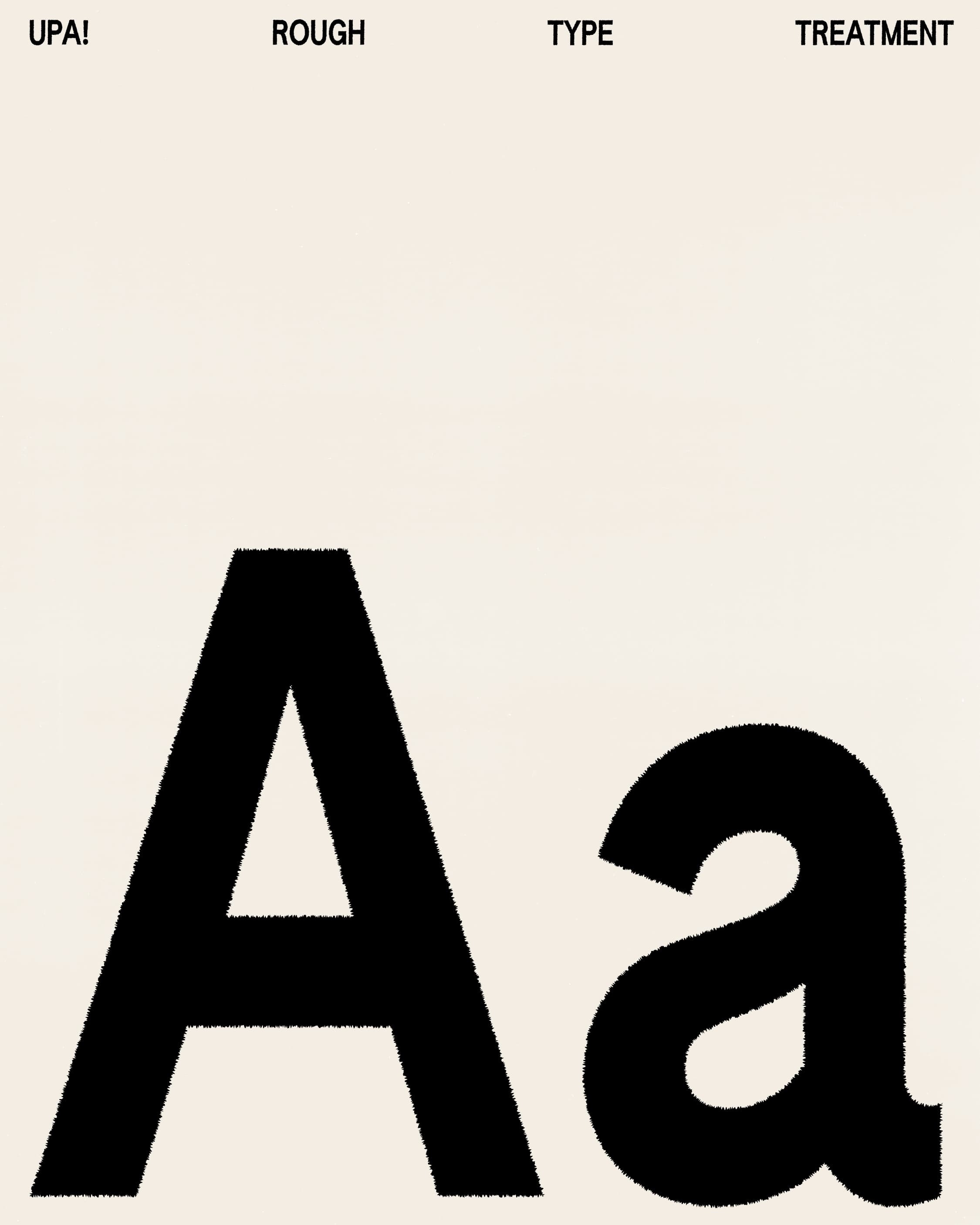 Graphic design featuring textured black uppercase and lowercase 'A' on a light background with UPA!, ROUGH, TYPE, TREATMENT text.