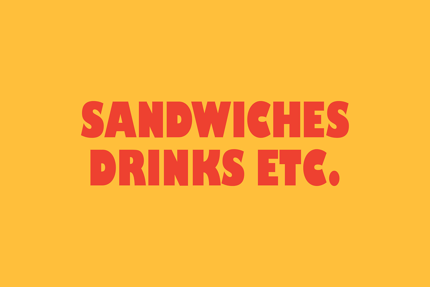 Bold red typography reading SANDWICHES DRINKS ETC. centered against a solid vibrant yellow background.