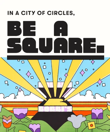 Colorful illustrated graphic design featuring bold typography that reads In a city of circles be a square above a stylized landscape.