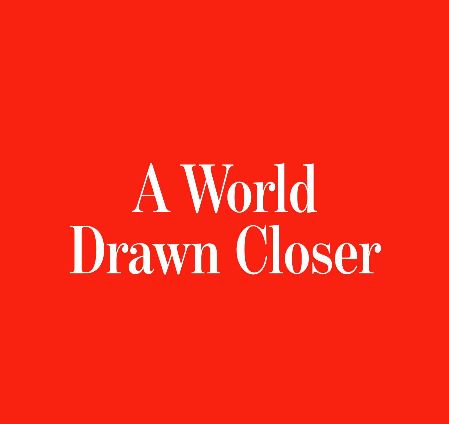 Bold red square graphic featuring centered white serif typography reading A World Drawn Closer.