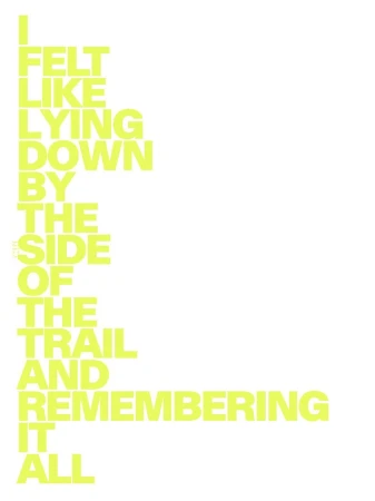 Typography art with the quote 'I felt like lying down by the side of the trail and remembering it all' in blocky yellow letters on white.