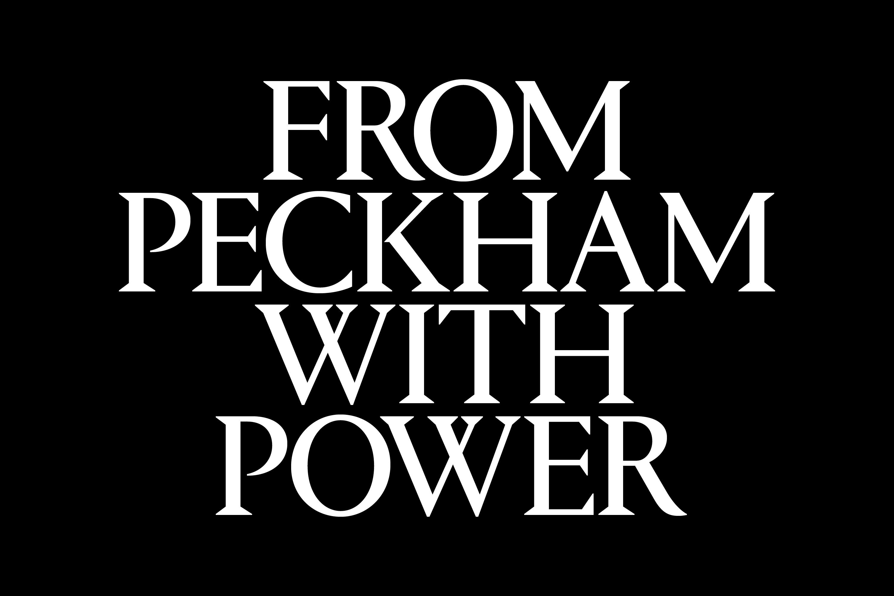 Bold white serif typography reading FROM PECKHAM WITH POWER centered on a solid black background.