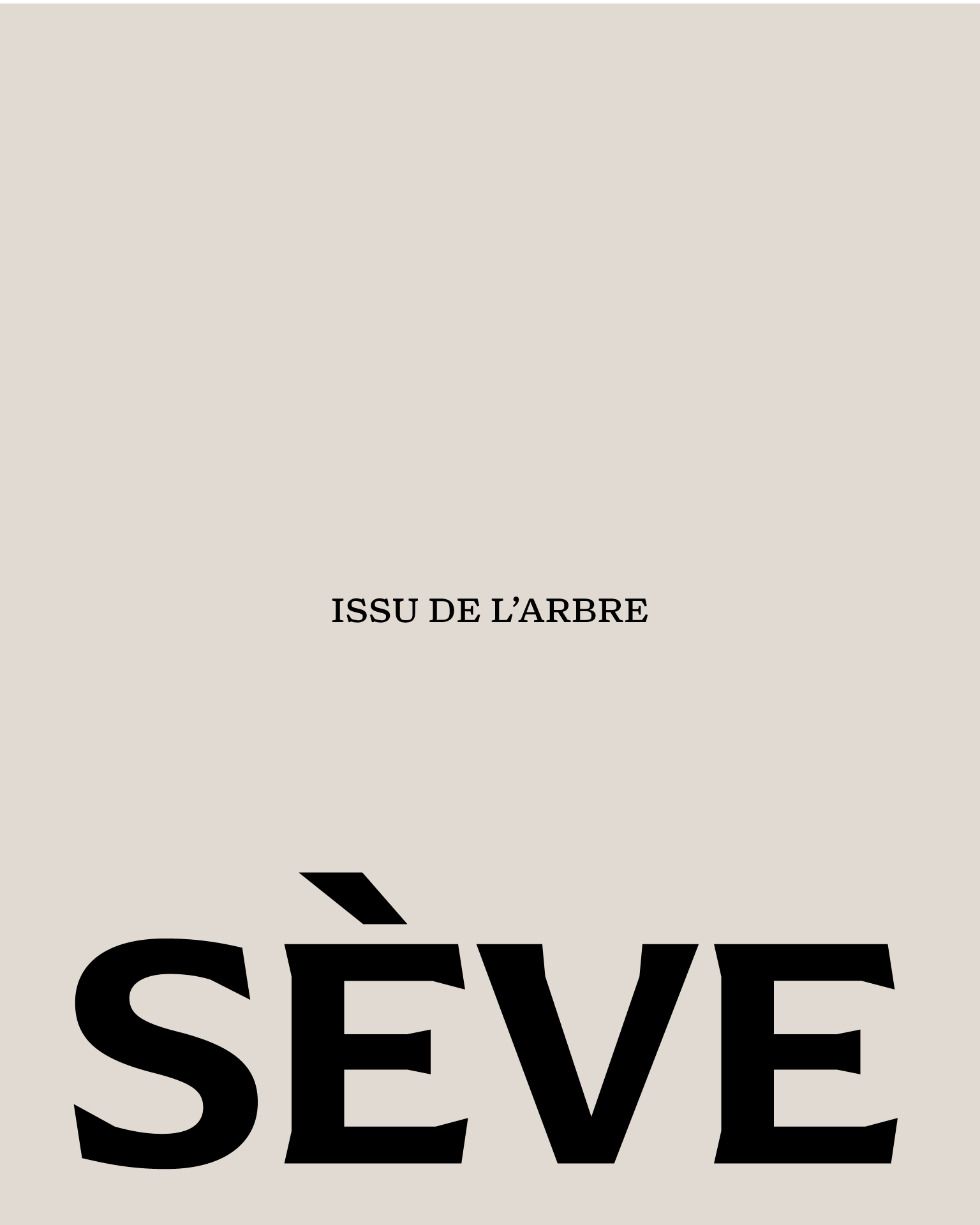 Text-based art on a light beige background features the words 'ISSU DE L'ARBRE' in small font and 'SÈVE' in a very large font.