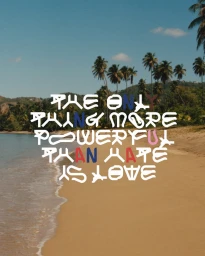 Stylized white typography reading 'THE ONLY THING MORE POWERFUL THAN HATE IS LOVE' centered over a tropical sandy beach with palm trees.