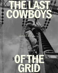 Black and white poster featuring a utility worker climbing an electrical power grid tower with bold typography reading The Last Cowboys of the Grid.